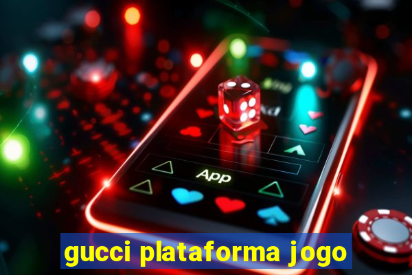 gucci plataforma jogo